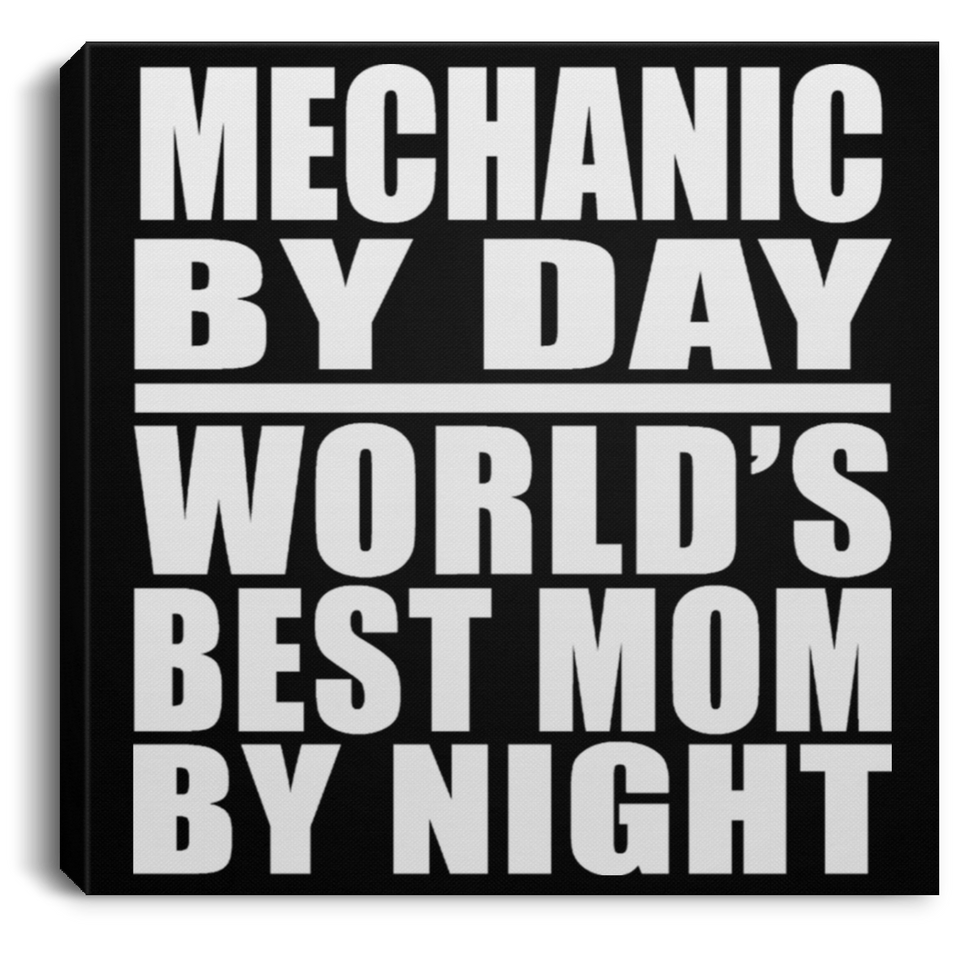 Mechanic By Day World's Best Mom By Night - Canvas Square