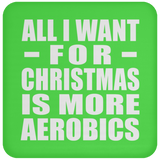 All I Want For Christmas Is More Aerobics - Coaster