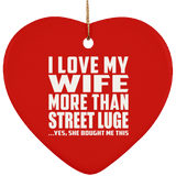 I Love My Wife More Than Street Luge - Heart Ornament
