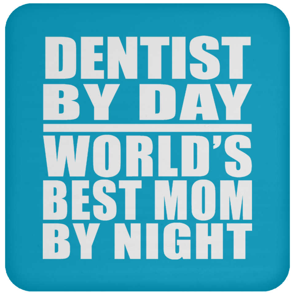 Dentist By Day World's Best Mom By Night - Drink Coaster