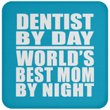 Dentist By Day World's Best Mom By Night - Drink Coaster