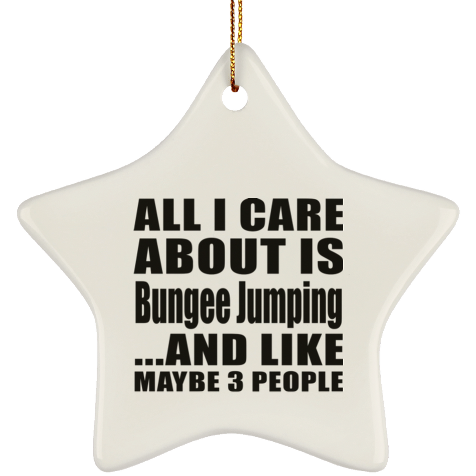 All I Care About Is Bungee Jumping - Star Ornament