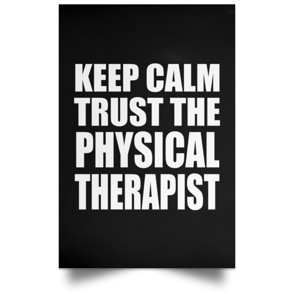 Keep Calm and Trust The Physical Therapist - Poster Portrait
