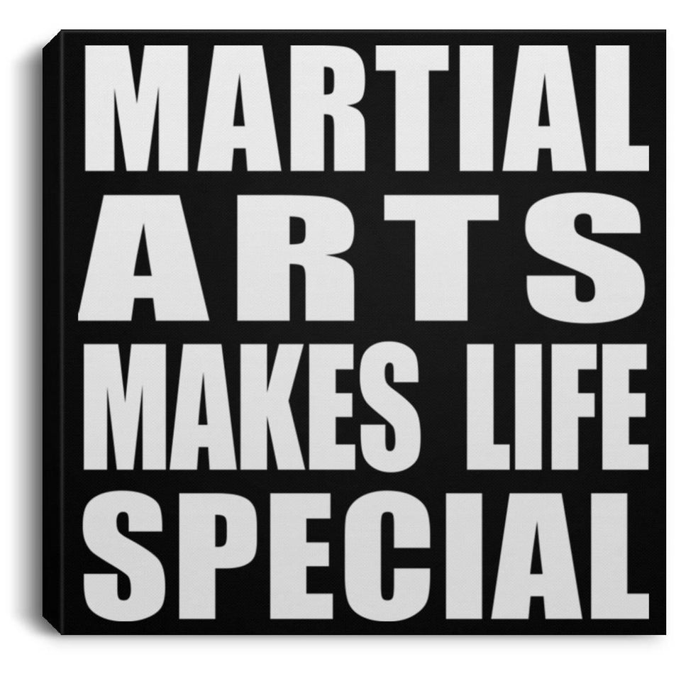 Martial Arts Makes Life Special - Canvas Square