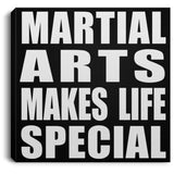 Martial Arts Makes Life Special - Canvas Square