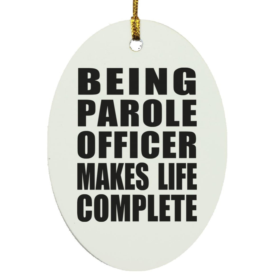 Being Parole Officer Makes Life Complete - Oval Ornament
