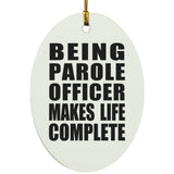 Being Parole Officer Makes Life Complete - Oval Ornament