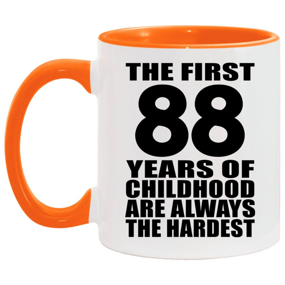 88th Birthday First 88 Years of Childhood Are The Hardest - 11oz Accent Mug Orange