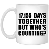 47th Anniversary 17,155 Days Together But Who's Counting - 11 Oz Coffee Mug