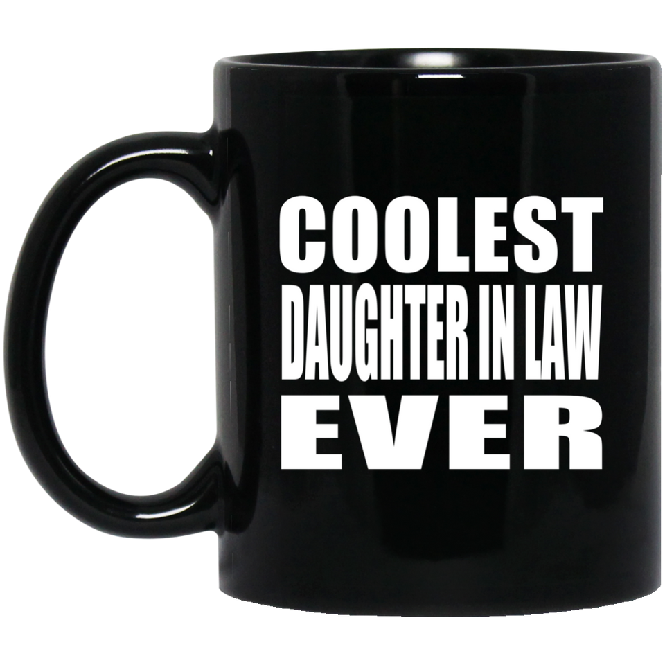 Coolest Daughter In Law Ever - 11 Oz Coffee Mug Black