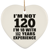 120th Birthday I'm Not 120 I'm 18 With 102 Years Experience - Heart Ornament