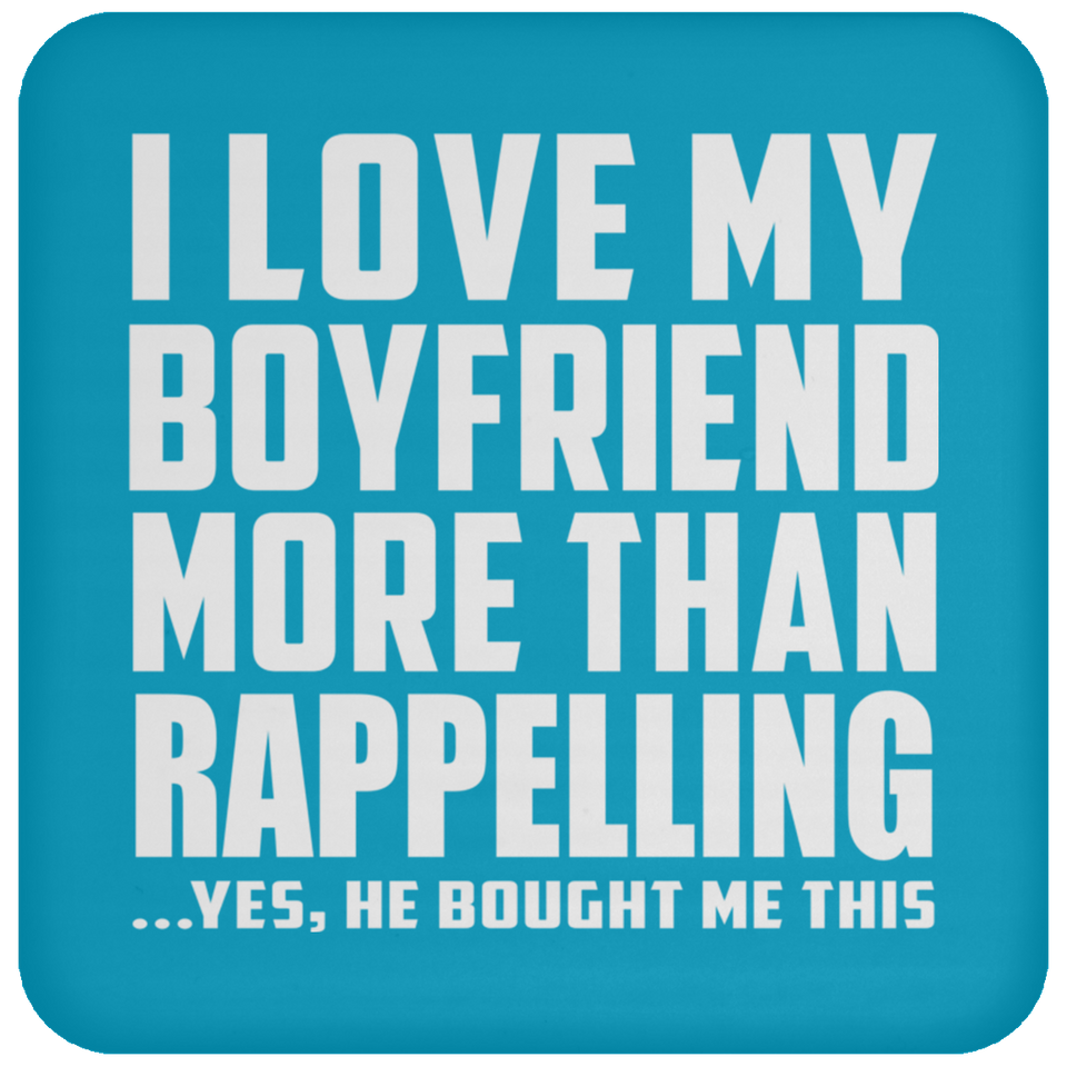 I Love My Boyfriend More Than Rappelling - Drink Coaster