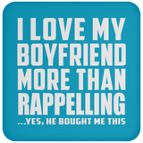 I Love My Boyfriend More Than Rappelling - Drink Coaster