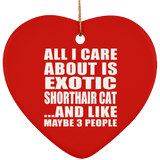 All I Care About Is Exotic Shorthair Cat - Heart Ornament