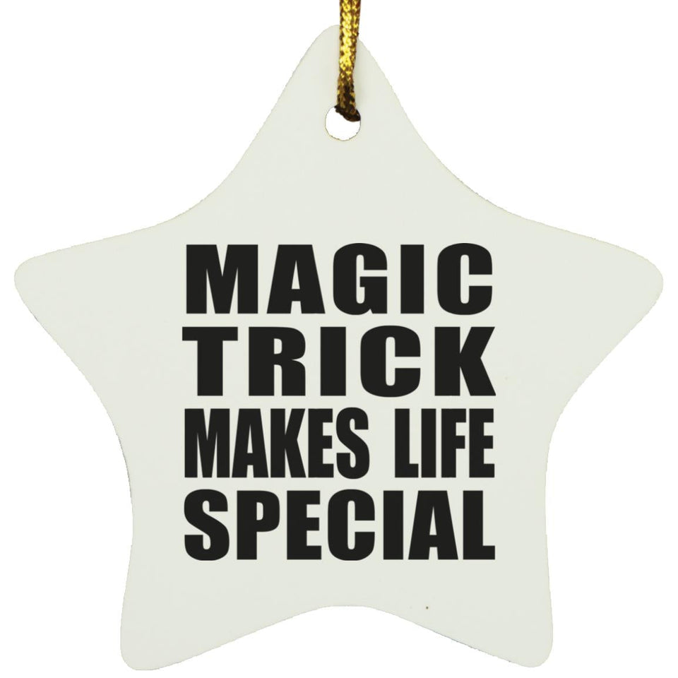 Magic Trick Makes Life Special - Star Ornament