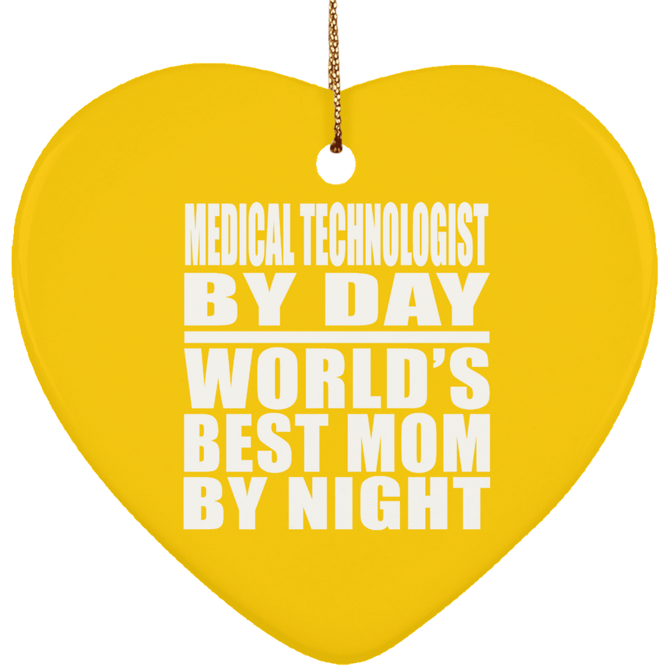 Medical Technologist By Day World's Best Mom By Night - Heart Ornament