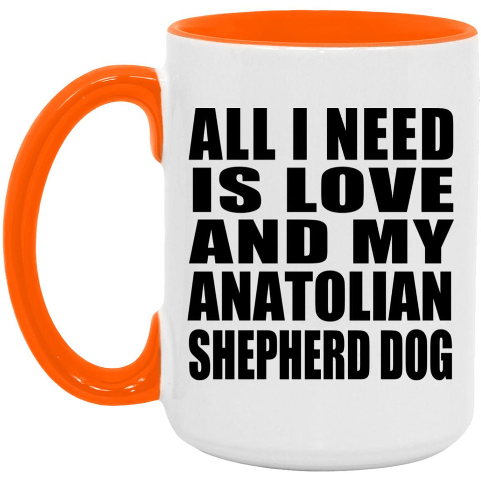 All I Need Is Love And My Anatolian Shepherd Dog - 15oz Accent Mug Orange