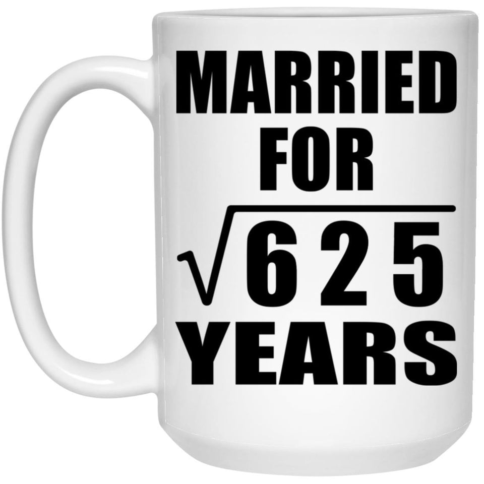 25th Anniversary Married For Square Root of 625 Years - 15oz Coffee Mug