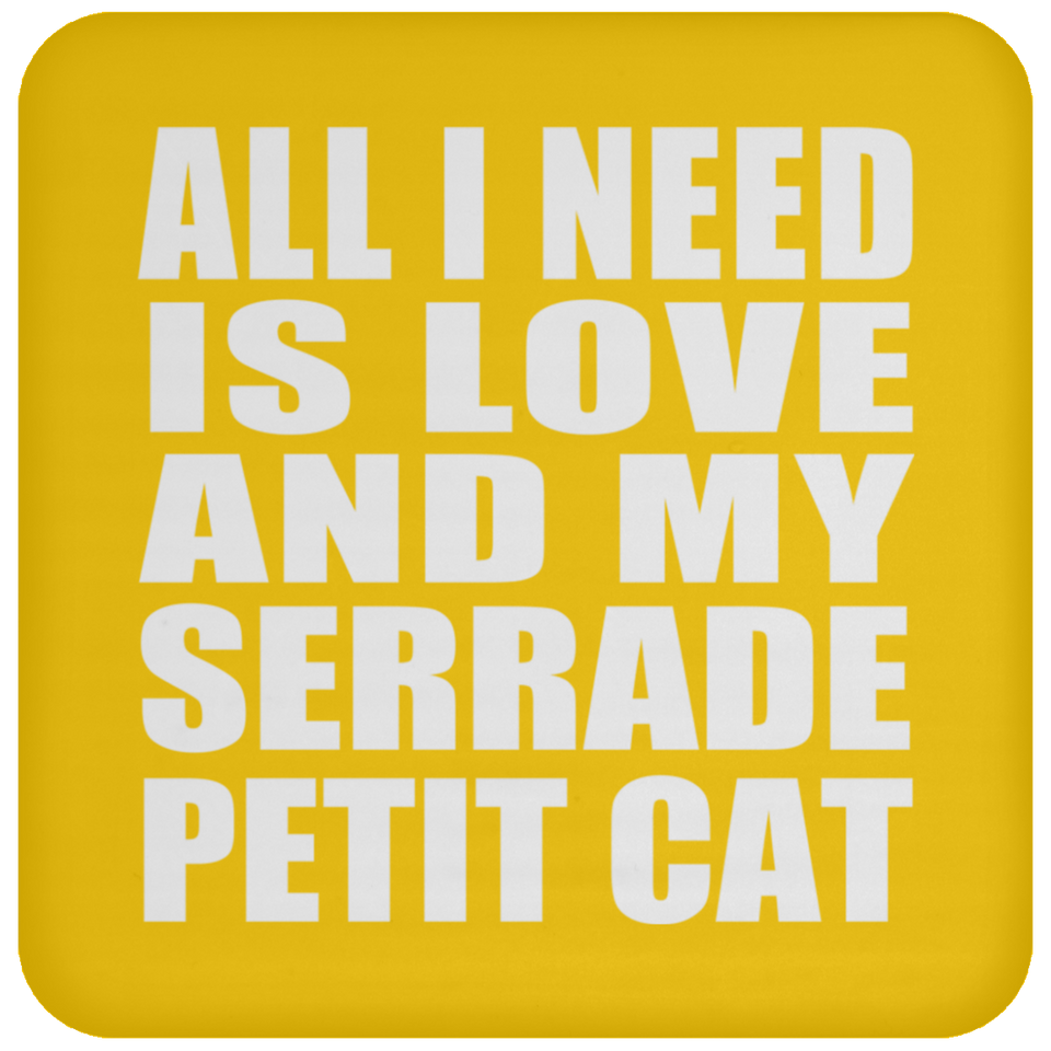 All I Need Is Love And My Serrade Petit Cat - Drink Coaster
