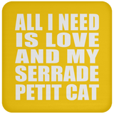 All I Need Is Love And My Serrade Petit Cat - Drink Coaster