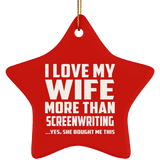 I Love My Wife More Than Screenwriting - Star Ornament