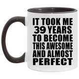 39th Birthday Took 39 Years To Become Awesome & Perfect - 11oz Accent Mug Black