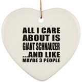 All I Care About Is Giant Schnauzer - Heart Ornament