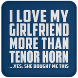 I Love My Girlfriend More Than Tenor Horn - Drink Coaster