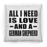 All I Need Is Love And A German Shepherd - Throw Pillow