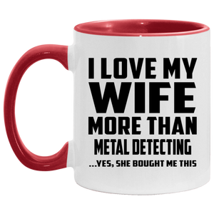I Love My Wife More Than Metal Detecting - 11oz Accent Mug Red