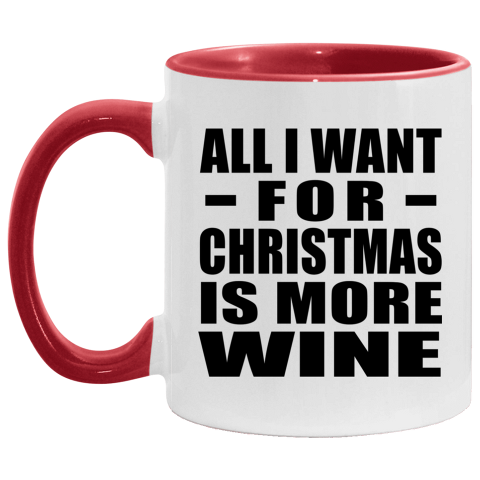All I Want For Christmas Is More Wine - 11oz Accent Mug Red