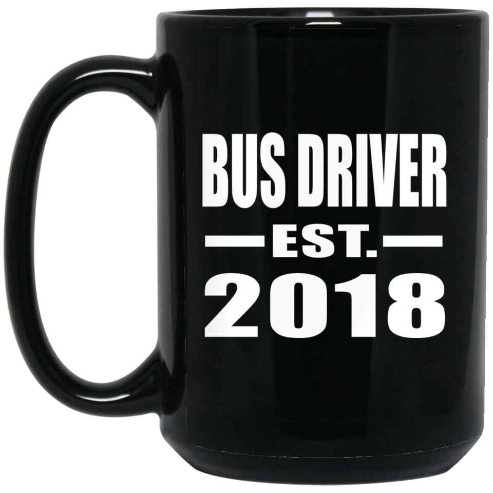 Bus Driver Established EST. 2018 - 15 Oz Coffee Mug Black