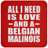 All I Need Is Love And A Belgian Malinois - Drink Coaster