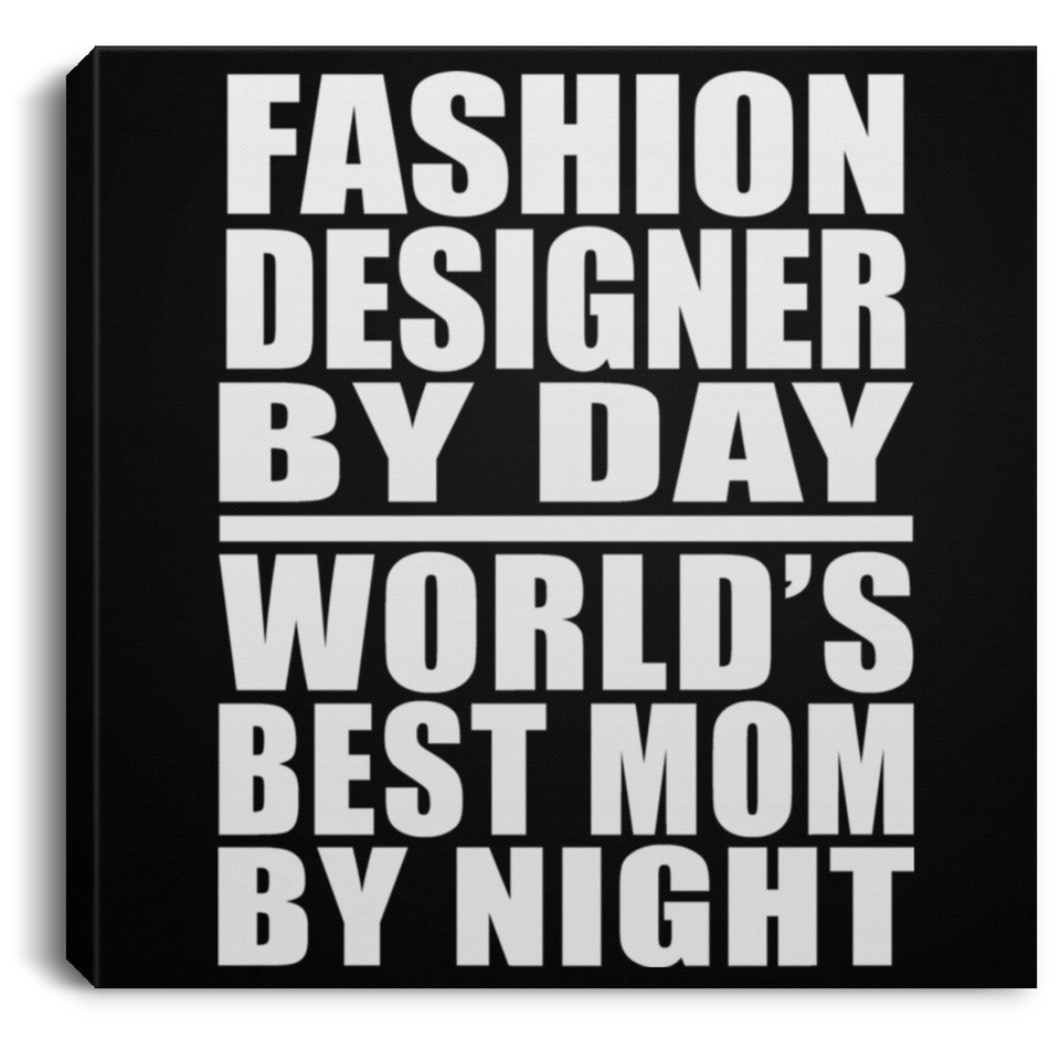 Fashion Designer By Day World's Best Mom By Night - Canvas Square