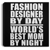 Fashion Designer By Day World's Best Mom By Night - Canvas Square