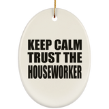 Keep Calm and Trust The Houseworker - Oval Ornament