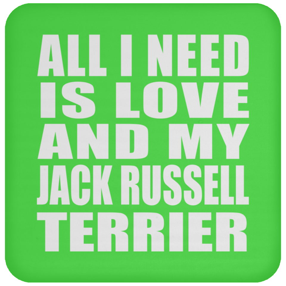 All I Need Is Love And My Jack Russell Terrier - Drink Coaster