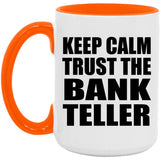 Keep Calm and Trust The Bank Teller - 15oz Accent Mug Orange