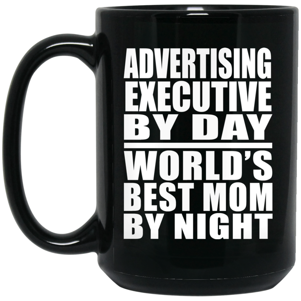 Advertising Executive By Day World's Best Mom By Night - 15 Oz Coffee Mug Black