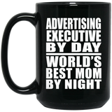 Advertising Executive By Day World's Best Mom By Night - 15 Oz Coffee Mug Black