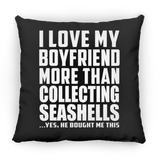 I Love My Boyfriend More Than Collecting Seashells - Throw Pillow Black
