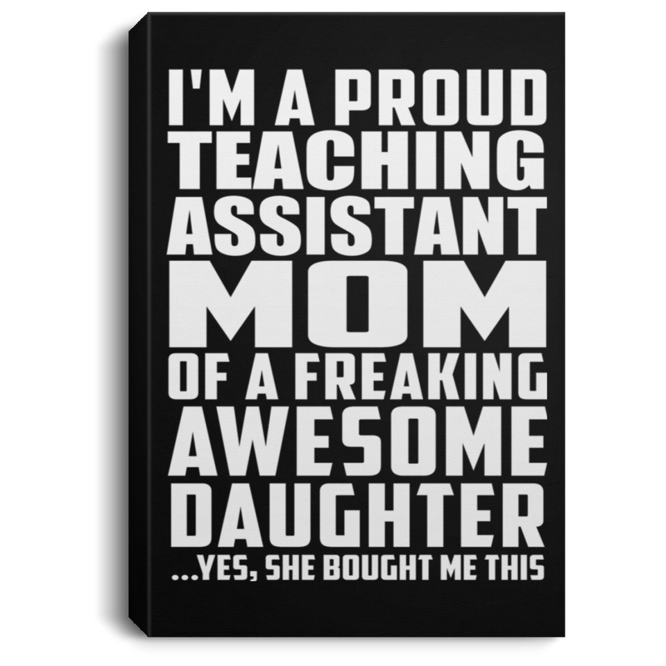Proud Teaching Assistant Mom Of Awesome Daughter - Canvas Portrait