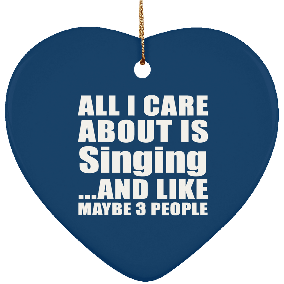 All I Care About Is Singing - Heart Ornament