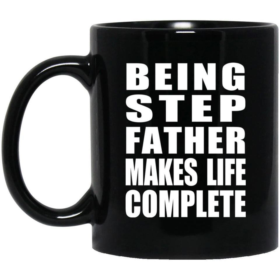 Being Step Father Makes Life Complete - 11oz Coffee Mug Black