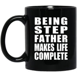 Being Step Father Makes Life Complete - 11oz Coffee Mug Black