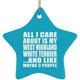 All I Care About Is My West Highland White Terrier - Star Ornament