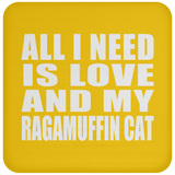 All I Need Is Love And My Ragamuffin Cat - Drink Coaster