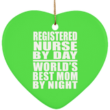 Registered Nurse By Day World's Best Mom By Night - Heart Ornament