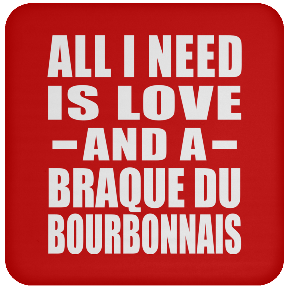 All I Need Is Love And A Braque Du Bourbonnais - Drink Coaster