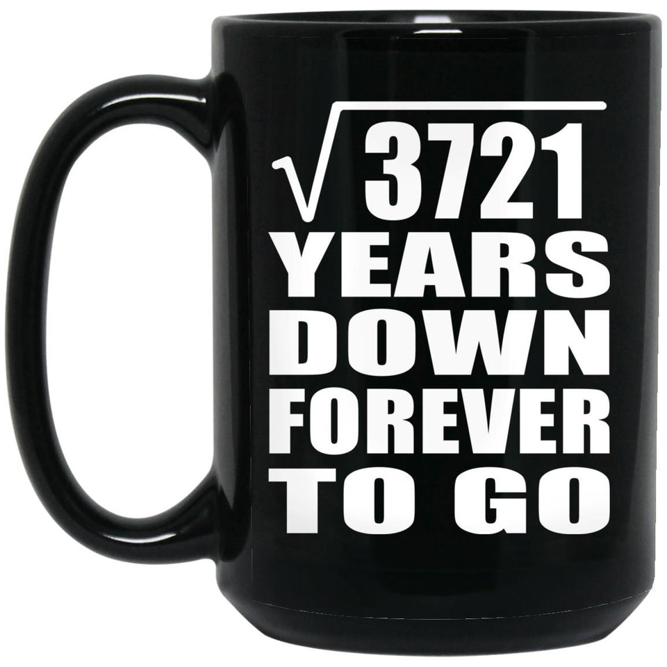 61st Anniversary Square Root of 3721 Years Down Forever To Go - 15oz Coffee Mug Black